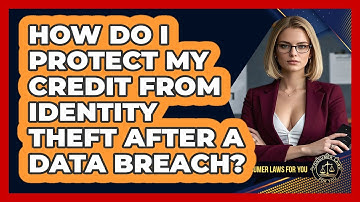 How Do I Protect My Credit From Identity Theft After A Data Breach? - Consumer Laws For You