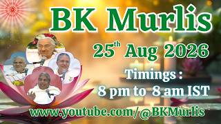 BK Murlis - 25/8/2026 (Tuesday 8 pm to 8 am IST)