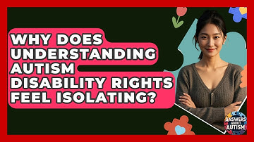 Why Does Understanding Autism Disability Rights Feel Isolating? - Answers About Autism