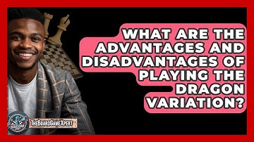 What Are The Advantages And Disadvantages Of Playing The Dragon Variation? - The Board Game Xpert