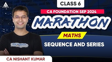 CA Foundation 2024 Maths | Sequence and Series for CA Foundation | Maths Marathon | CA Nishant Kumar
