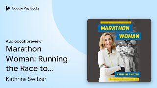 Marathon Woman Running the Race to by Kathrine Switzer Audiobook preview