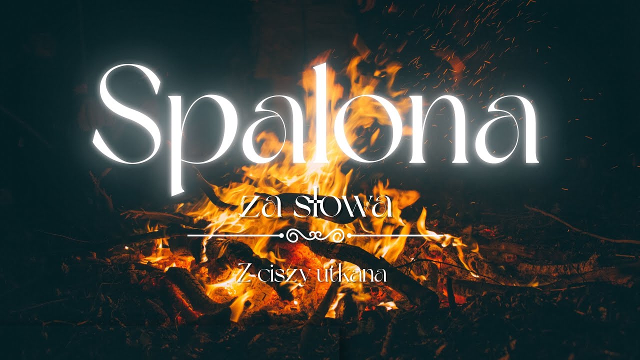 Z ciszy utkana  - Spalona za słowa