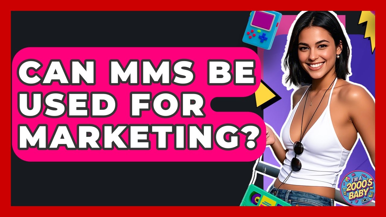 Can MMS Be Used For Marketing? - I'm a 2000s Baby