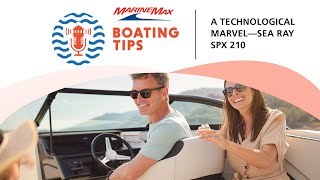 A Technological Marvel | Sea Ray SPX 210 | Boating Tips