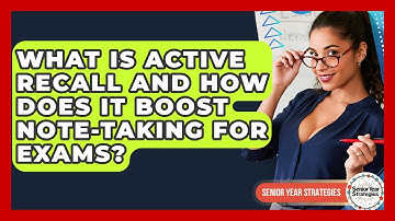 What Is Active Recall And How Does It Boost Note-taking For Exams? - Senior Year Strategies