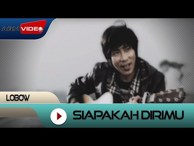 Lobow - Siapakah Dirimu | Official Video class=