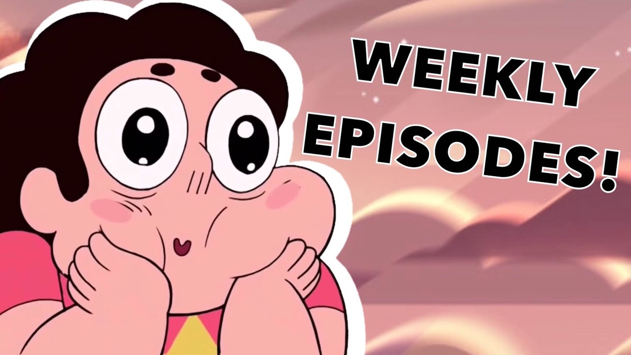 WEEKLY SCHEDULE FOR EVEN MORE NEW STEVEN UNIVERSE EPISODES Steven