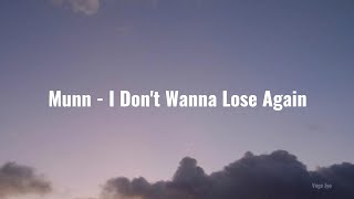 Munn - I Don't Wanna Lose Again (lyrics)
