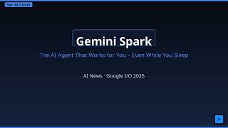 Gemini Spark Explained: The AI Agent That Works for You – Even While You Sleep