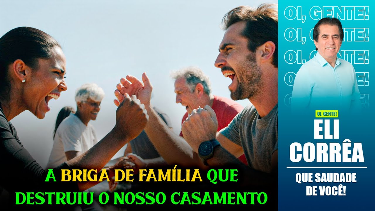 A briga de família que destruiu o nosso casamento | Eli Corrêa Oficial |