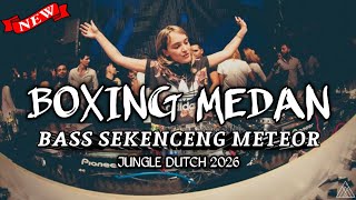 BOXING MEDAN ||| BASS SEKENCENG METEOR FULL BASS JUNGLE DUTCH 2026