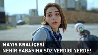 Nehir Babasına Söz Verdiği Yerde! (Mayıs Kraliçesi 1. Bölüm)