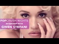 PopCrush Nights Interview with Gwen Stefani