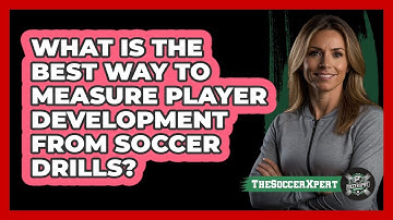 What Is The Best Way To Measure Player Development From Soccer Drills? - The Soccer Xpert