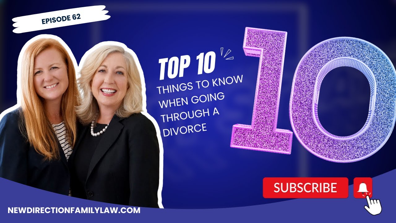 Top 10 Things to Know When Going Through a Divorce