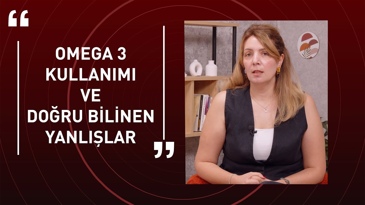 OMEGA 3 KULLANIMI VE DOĞRU BİLİNEN YANLIŞLAR