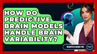 How Do Predictive Brain Models Handle Brain Variability? - Neurotech Insight Pro Net Worth