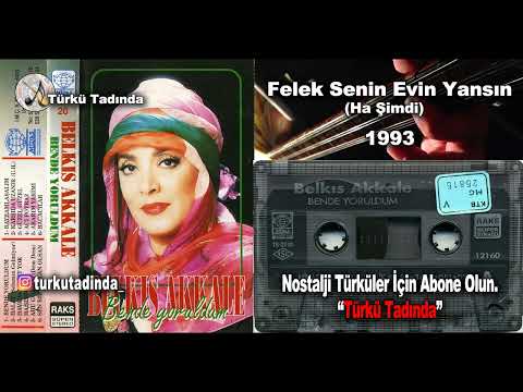 Belkıs Akkale - Felek Senin Evin Yansın (Ha Şimdi)(1993) [Yüksek Kalite]