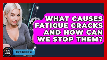 What Causes Fatigue Cracks And How Can We Stop Them? - How Things Break