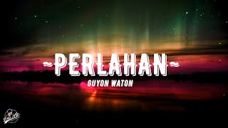 Perlahan - GuyonWaton/Lyrics I Perlahan engkau pun menjauh dari diriku Melupakan semua