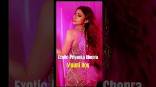 Exotic💕💛Priyanka Chopra #Mounyroy #Priyankachopra