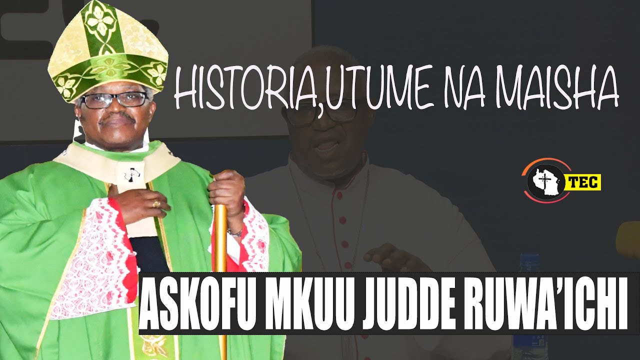 HISTORIA NA MAISHA YA ASKOFU MKUU RUWA'ICHI,AZUNGUMZIA KUZALIWA,UBATIZO,ATAJA SABABU YA KUHAMAHAMA..