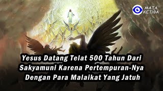 Yesus Datang Telat 500 tahun Dari Sakyamuni Karena Pertempuran-Nya Dengan Para Malaikat yang Jatuh