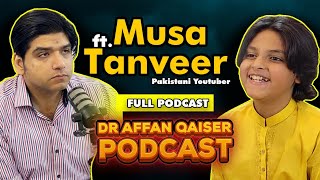 Dr Affan Qaiser Podcast Featuring Musa Tanveer YouTuber | Full Podcast