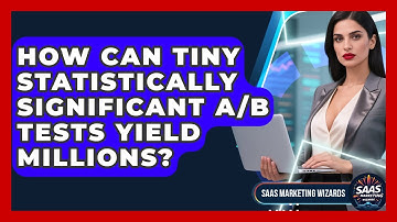 How Can Tiny Statistically Significant A/B Tests Yield Millions? - Saas Marketing Wizards