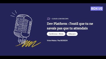 BDX I/O 2025 - Dev Platform: de tool waarvan je niet wist dat je hem nodig had... - Paul BOISSON,...