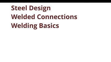 034 CE341 Steel Design: Welded Connections Part 1 - Welding Basics