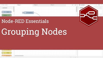 Grouping Nodes (1.1.0+) - Node-RED Essentials