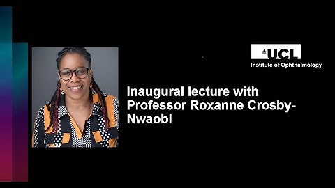 UCL Institute of Ophthalmology Inaugural Lecture with Professor Roxanne Crosby Nwaobi
