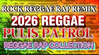 REGGAE ROCK REMIX 💯 PULIS PATROL 🚓 REGGAE RAP REMIX COLLECTION