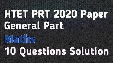 HTET PRT 2020 Paper General Part Maths 10 Questions solution