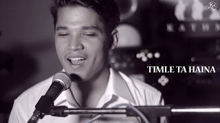 Video thumbnail of "Timle Ta Haina (Cover) | KC (Khilendra Chaulagain)"