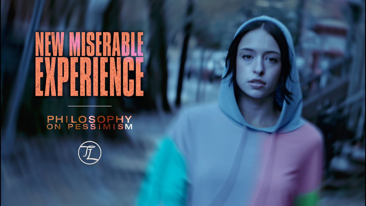 NEW MISERABLE EXPERIENCE PHILOSOPHY ON PESSIMISM YouTube NEW MISERABLE EXPERIENCE PHILOSOPHY ON PESSIMISM YouTube