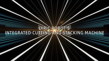 Integrated Cutting & Stacking Machine - Lyric Robot