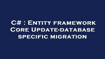 C# : Entity framework Core Update-database specific migration