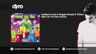 Laidback Luke & Angger Dimas Feat. Polina - Night Like This (Dyro Remix)