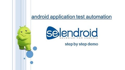 Selendroid : Android Mobile Application Test Automation: Step by Step Demonstration (Detailed)