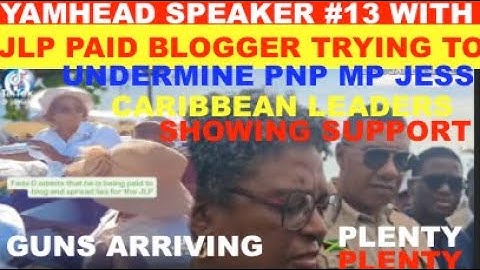 YAM HEAD SPEAKER#13 WITH JLP PAID BLOGGER TRYING TO UNDERMINE PNP MP JESS.GUN ARRIVING PLENTY PLENTY