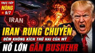 TRỰC TIẾP KHẨN 9/7: IRAN RUNG CHUYỂN SAU ĐÊM KHÔNG KÍCH THỨ 2, NỔ LỚN SÁT NHÀ MÁY HẠT NHÂN BUSHEHR!