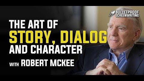 The Art of Story, Dialog and Character with Robert McKee