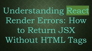 Understanding React Render Errors: How to Return JSX Without HTML Tags