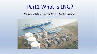 Renewable Energy Basic to Advance - Part1 What is LNG?