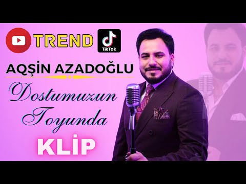 Aqşin Azadoğlu- Dostumuzun Toyunda 2023 4K Klip