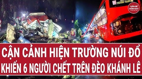 Bản tin thời sự: Cận cảnh hiện trường núi đổ khiến 6 người chết trên đèo Khánh Lê