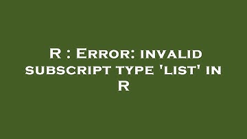 R : Error: invalid subscript type 